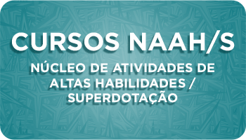 Botão de Cursos NAAH/S - Núcleo de Atividades de Altas Habilidades/Superdotação.