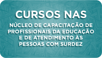 Botão de Cursos NAS - Núcleo de Capacitação de profissionais da Educação e de Atendimento às Pessoas com Surdez.