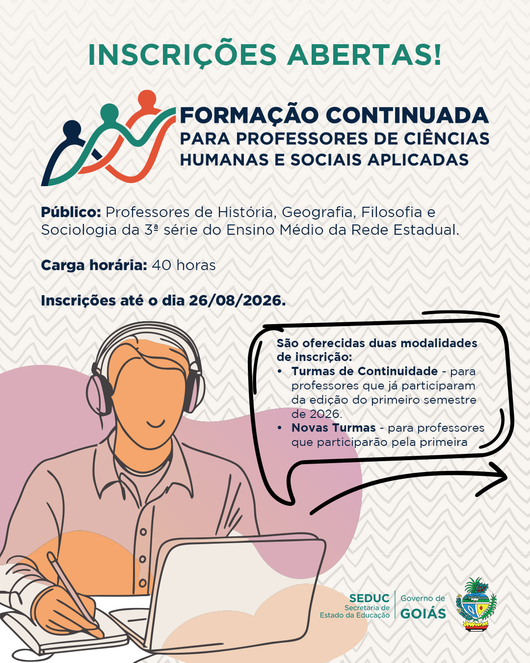 Cartaz informativo da Secretaria de Estado da Educação de Goiás anuncia inscrições abertas para uma formação continuada destinada a professores de História, Geografia, Filosofia e Sociologia da 3ª série do Ensino Médio da rede estadual. O curso tem carga horária de 40 horas e aceita inscrições até 26 de agosto de 2026. A peça apresenta modalidades para participantes anteriores e novos professores, além de ilustrações de uma professora estudando e elementos visuais institucionais do Governo de Goiás.